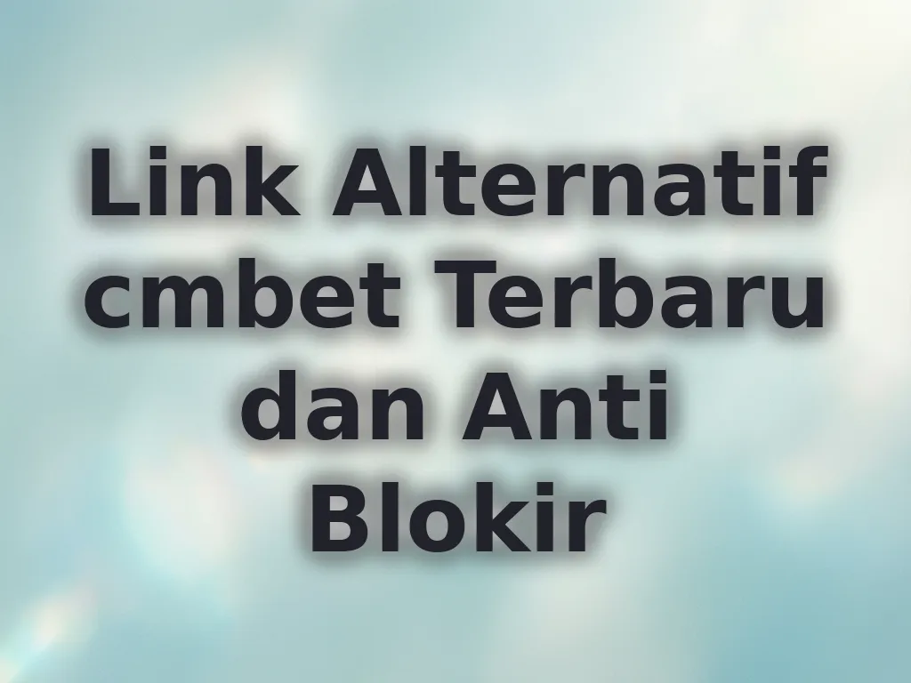 Link Alternatif cmbet Terbaru dan Anti Blokir