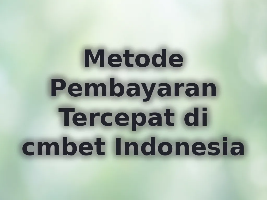 Metode Pembayaran Tercepat di cmbet Indonesia