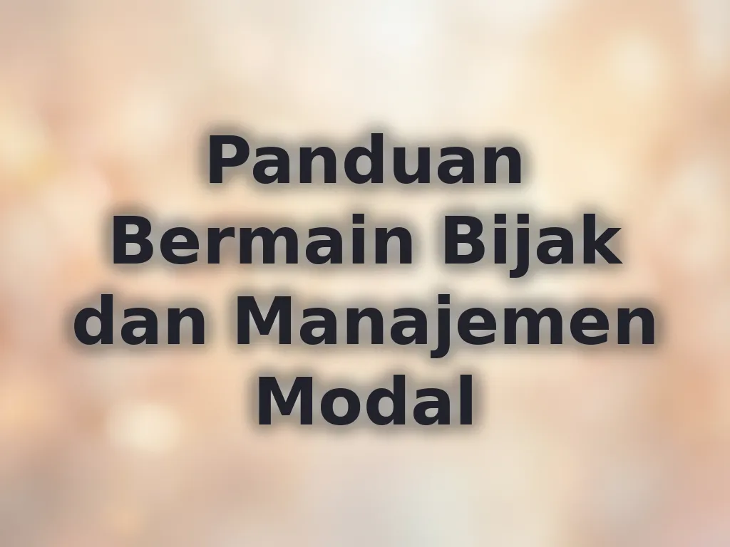 Panduan Bermain Bijak dan Manajemen Modal