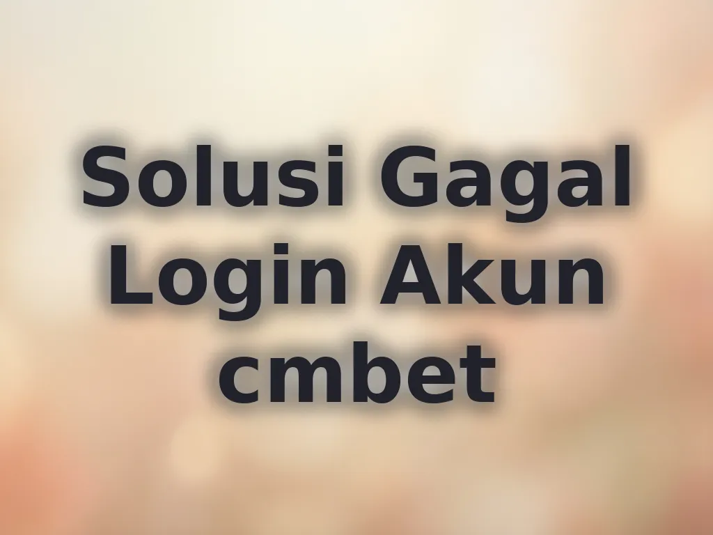 Solusi Gagal Login Akun cmbet